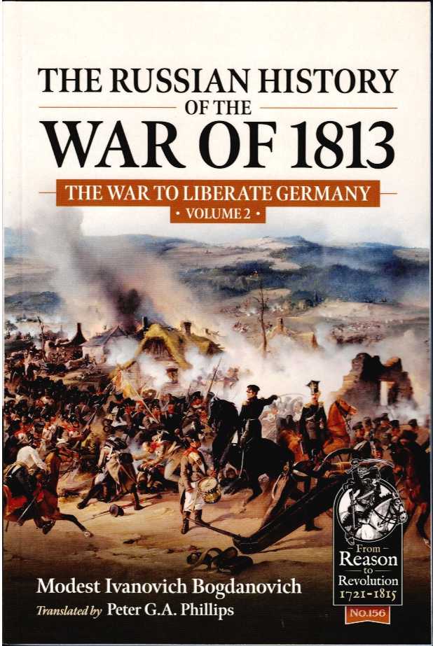 Image for THE RUSSIAN HISTORY OF THE WAR OF 1813 : THE WAR TO LIBERATE GERMANY : VOLUME 2 THE RUSSIAN HISTORY OF THE WAR OF 1813 : THE WAR TO LIBERATE GERMANY : VOLUME 2