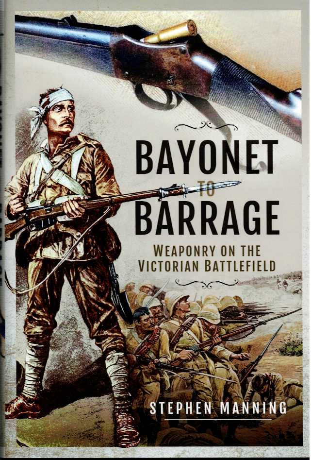 Image for BAYONET TO BARRAGE : WEAPONRY ON THE VICTORIAN BATTLEFIELD BAYONET TO BARRAGE : WEAPONRY ON THE VICTORIAN BATTLEFIELD