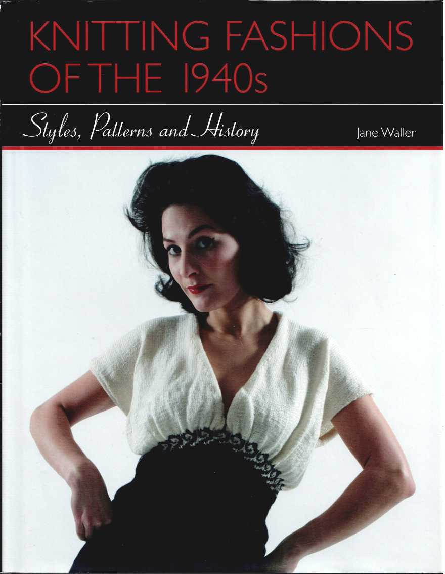 Image for KNITTING FASHIONS OF THE 1940S : STYLES, PATTERNS AND HISTORY KNITTING FASHIONS OF THE 1940S : STYLES, PATTERNS AND HISTORY