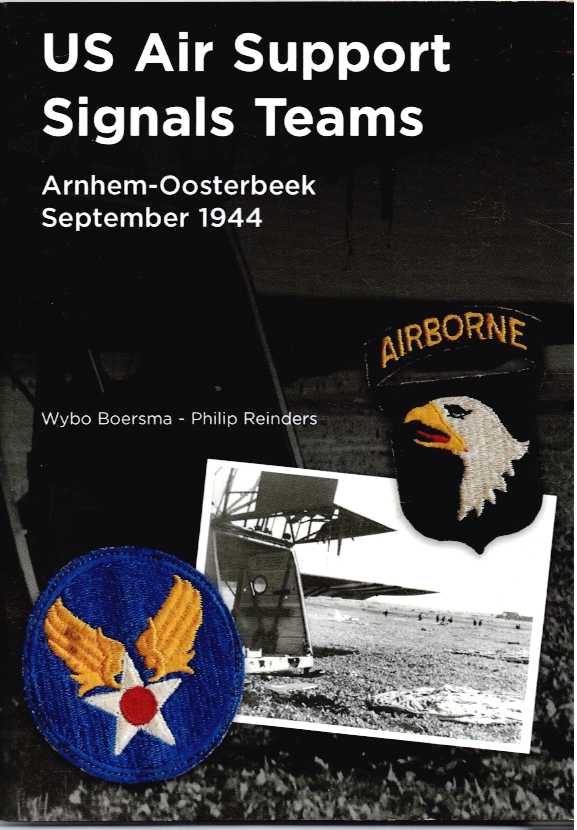 Image for US AIR SUPPORT SIGNALS TEAMS : ARNHEM-OOSTERBEEK, SEPTEMBER 1944 (SECOND, REVISED EDITION) US AIR SUPPORT SIGNALS TEAMS : ARNHEM-OOSTERBEEK, SEPTEMBER 1944 (SECOND, REVISED EDITION)