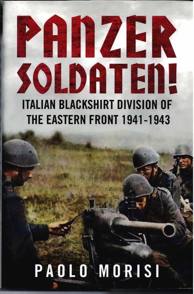 PANZER SOLDATEN : ITALIAN BLACKSHIRT DIVISION OF THE EASTERN FRONT 1941-1943