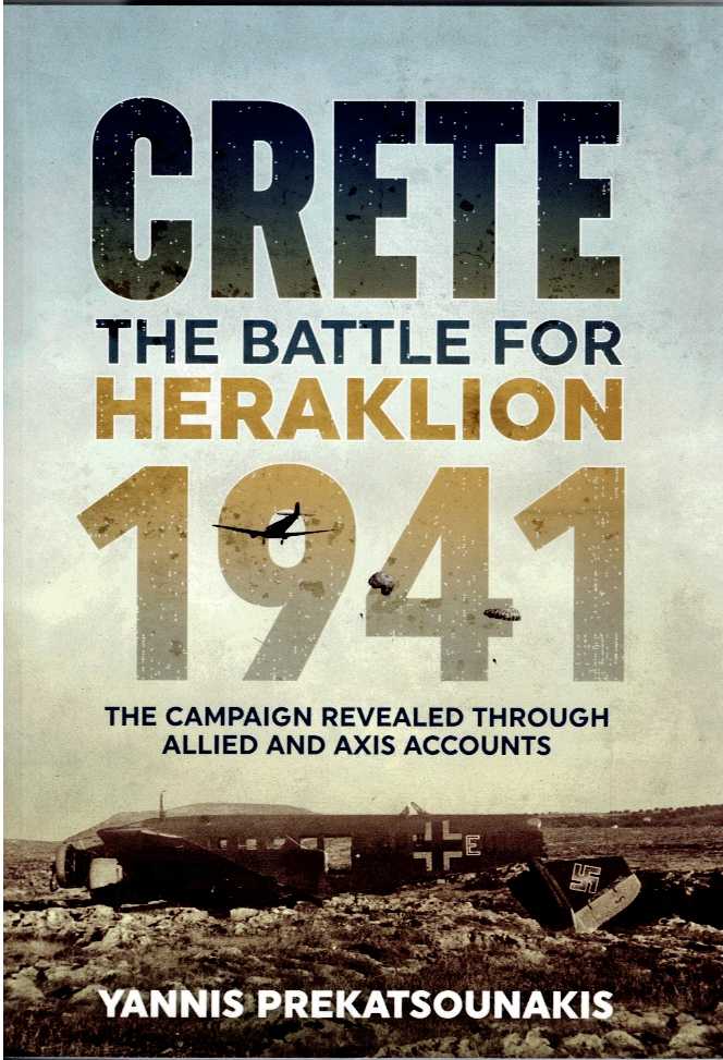 Image for THE BATTLE FOR HERAKLION, CRETE 1941 : THE CAMPAIGN REVEALED THROUGH ALLIED AND AXIS ACCOUNTS THE BATTLE FOR HERAKLION, CRETE 1941 : THE CAMPAIGN REVEALED THROUGH ALLIED AND AXIS ACCOUNTS