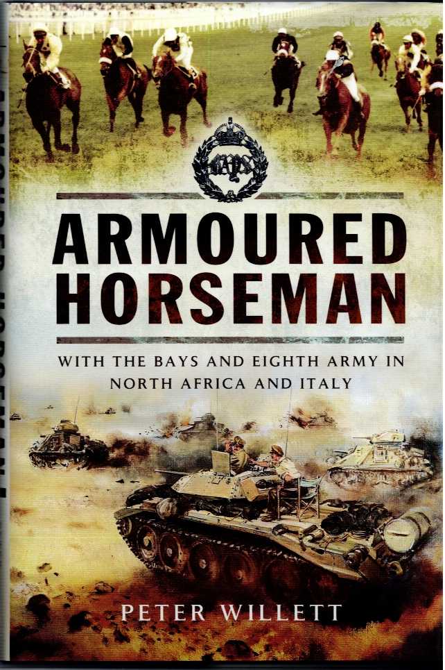 ARMOURED HORSEMAN : WITH THE BAYS AND EIGHTH ARMY IN NORTH AFRICA AND ITALY