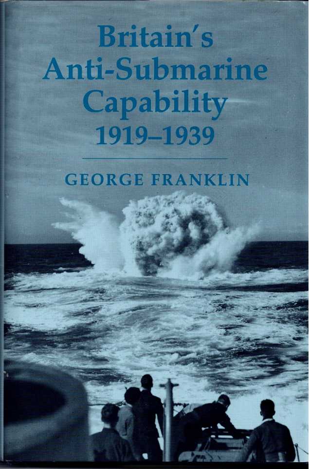 Image for BRITAIN'S ANTI-SUBMARINE CAPABILITY 1919-1939 BRITAIN'S ANTI-SUBMARINE CAPABILITY 1919-1939