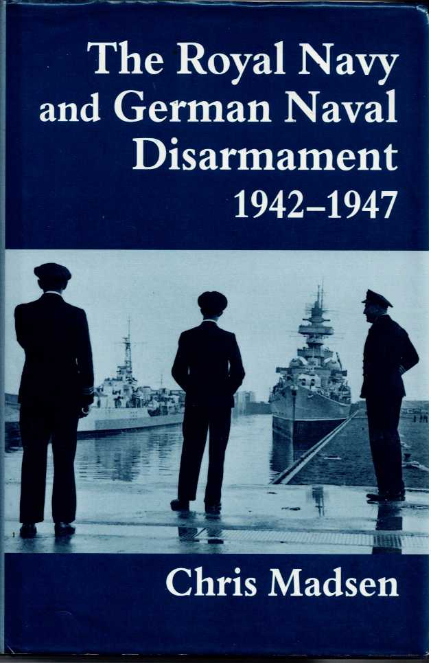 Image for THE ROYAL NAVY AND GERMAN NAVAL DISARMAMENT 1942-1947 THE ROYAL NAVY AND GERMAN NAVAL DISARMAMENT 1942-1947