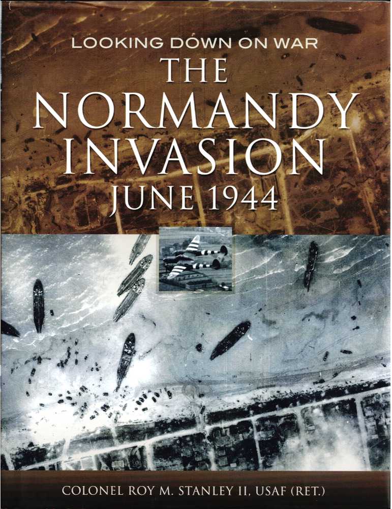 LOOKING DOWN ON WAR: THE NORMANDY INVASION: IMAGERY FROM WWII INTELLIGENCE FILES