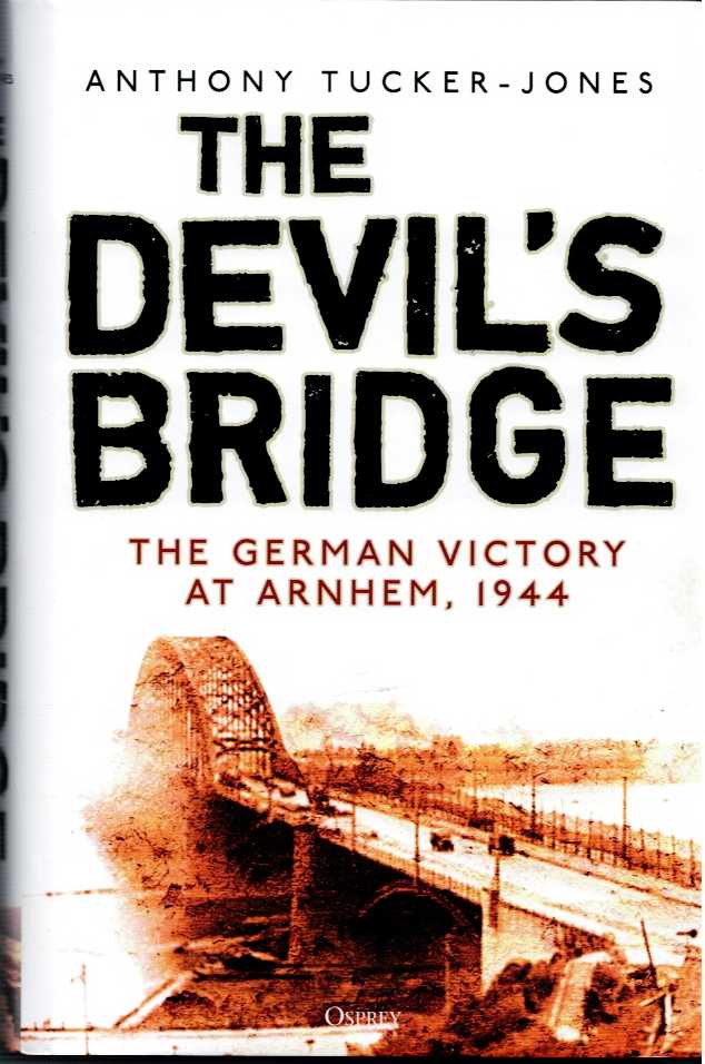 Image for THE DEVIL'S BRIDGE : THE GERMAN VICTORY AT ARNHEM, 1944 THE DEVIL'S BRIDGE : THE GERMAN VICTORY AT ARNHEM, 1944