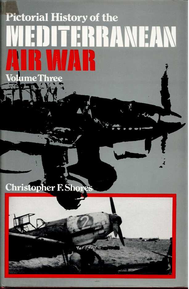 Image for PICTORIAL HISTORY OF THE MEDITERRANEAN AIR WAR: VOLUME III: AXIS AIR FORCES 1940-45 PICTORIAL HISTORY OF THE MEDITERRANEAN AIR WAR: VOLUME III: AXIS AIR FORCES 1940-45