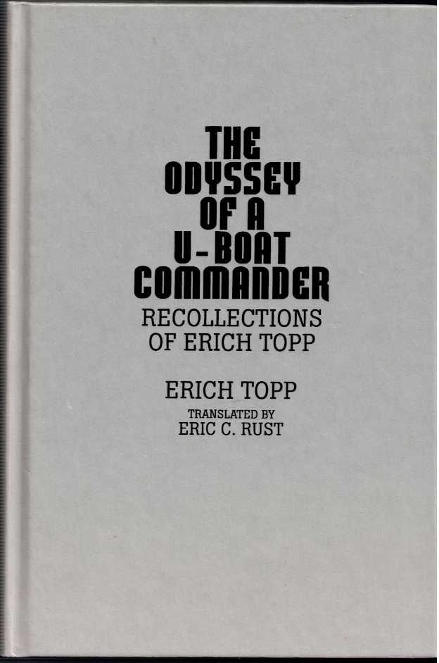 Image for THE ODYSSEY OF A U-BOAT COMMANDER : RECOLLECTIONS OF ERICH TOPP THE ODYSSEY OF A U-BOAT COMMANDER : RECOLLECTIONS OF ERICH TOPP