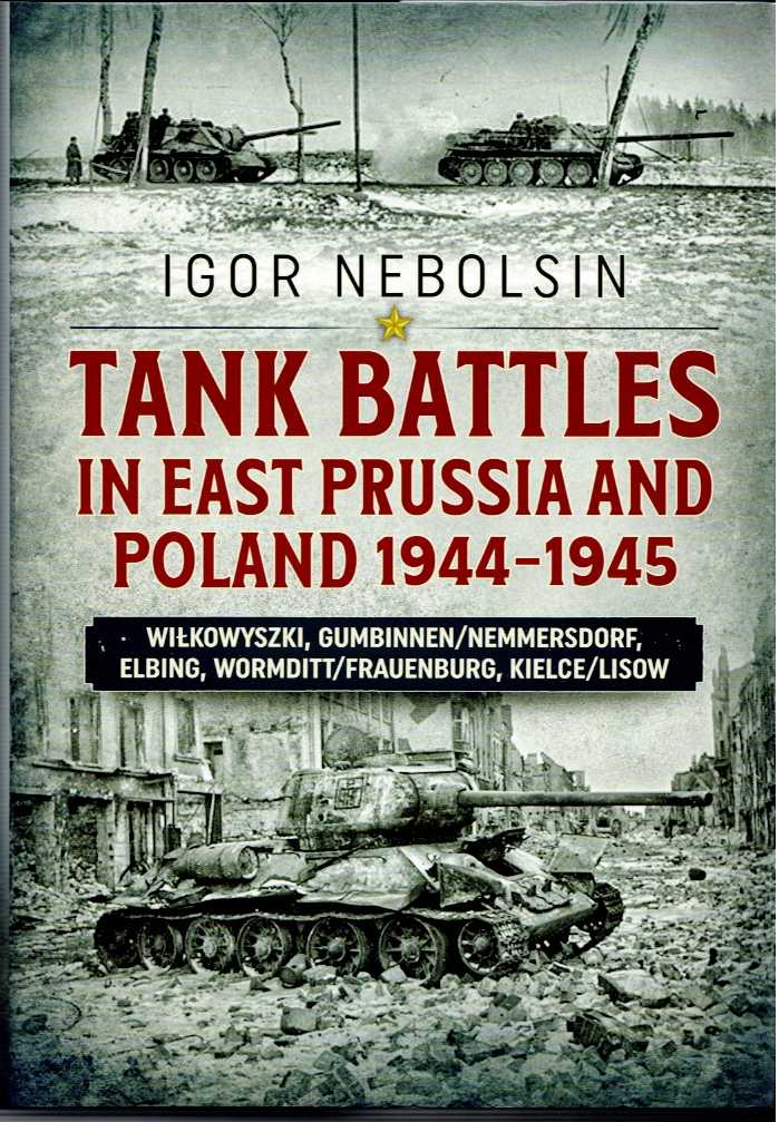 Image for TANK BATTLES IN EAST PRUSSIA AND POLAND 1944-1945 TANK BATTLES IN EAST PRUSSIA AND POLAND 1944-1945