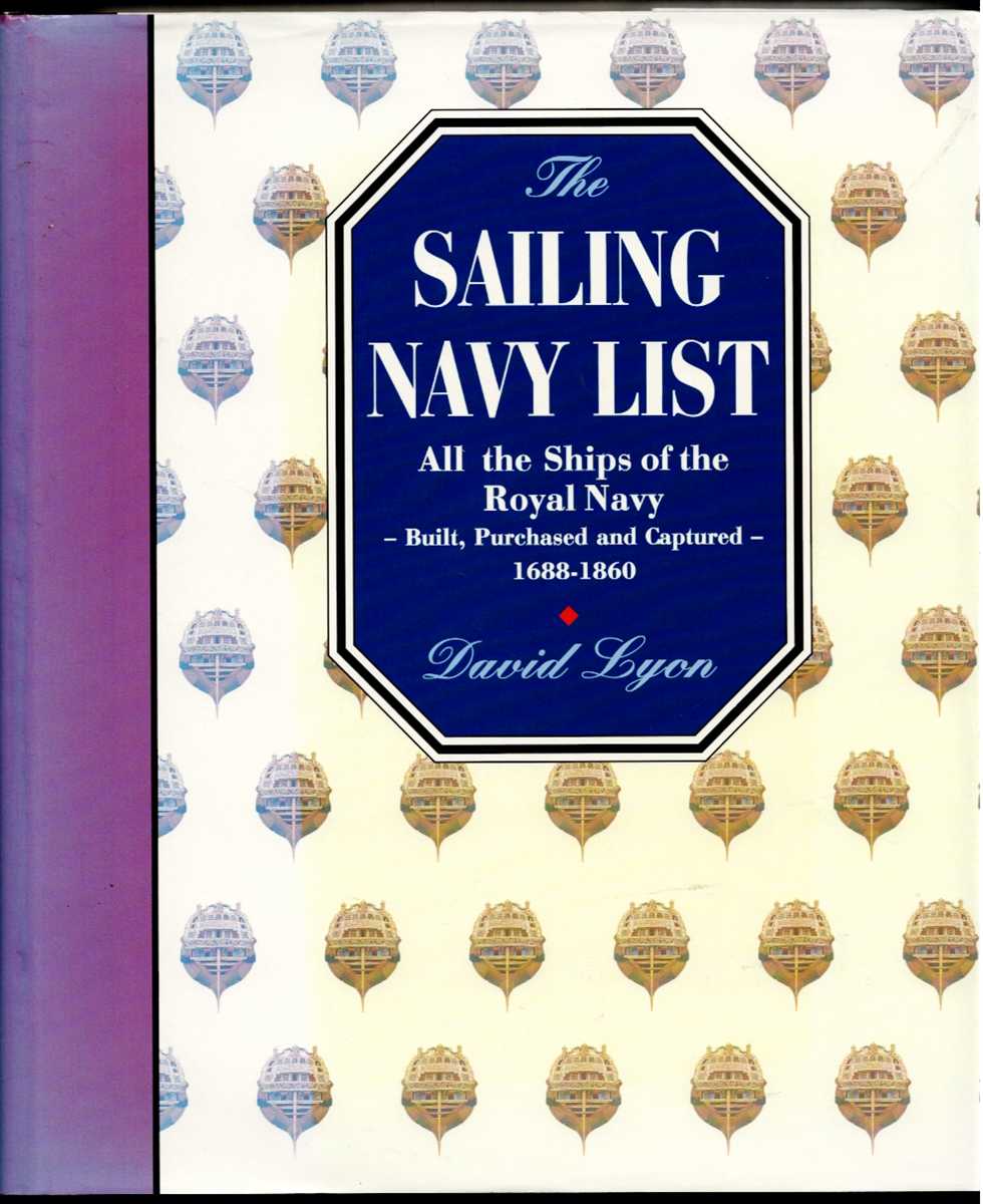 THE SAILING NAVY LIST : ALL THE SHIPS OF THE ROYAL NAVY - BUILT, PURCHASED AND CAPTURED - 1688-1860 (LIMITED, NUMBERED EDITION)