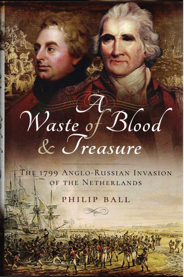 A WASTE OF BLOOD AND TREASURE : THE 1799 ANGLO-RUSSIAN INVASION OF THE NETHERLANDS