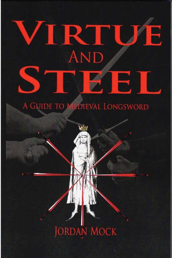 VIRTUE AND STEEL : A GUIDE TO MEDIEVAL LONGSWORD (SIGNED COPY)