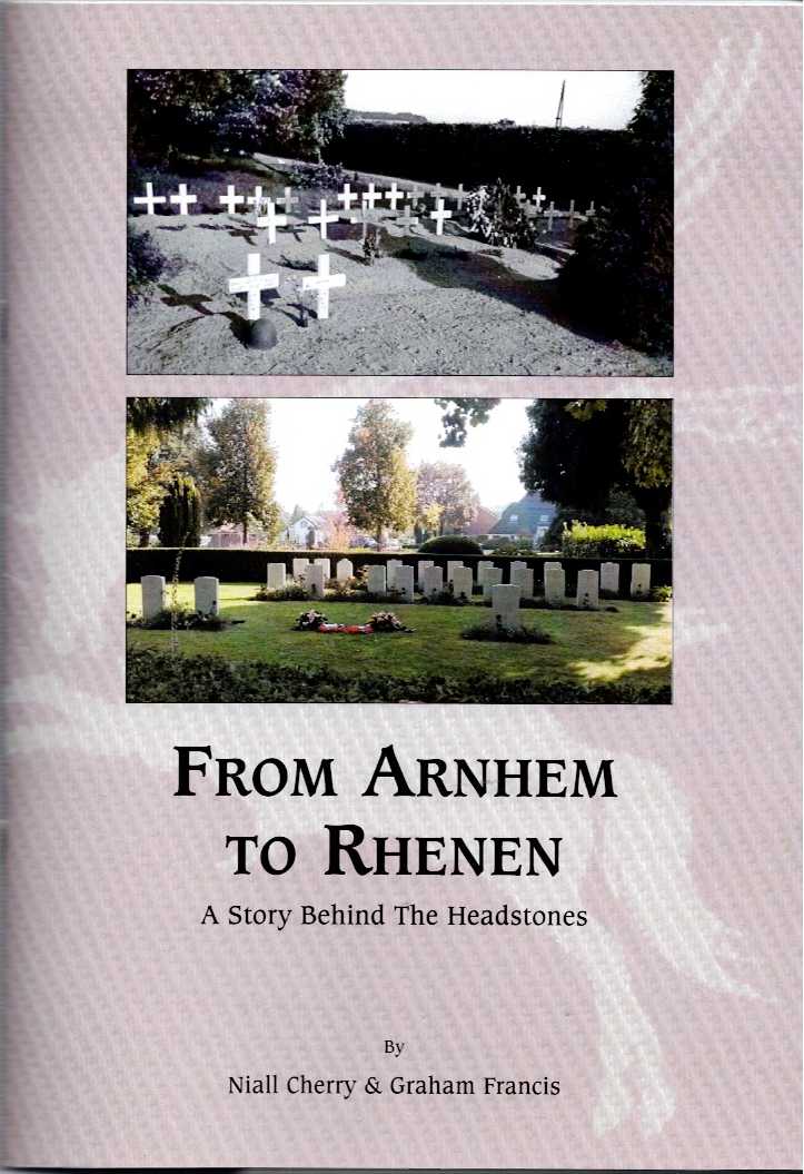 Image for FROM ARNHEM TO RHENEN : A STORY BEHIND THE HEADSTONES FROM ARNHEM TO RHENEN : A STORY BEHIND THE HEADSTONES
