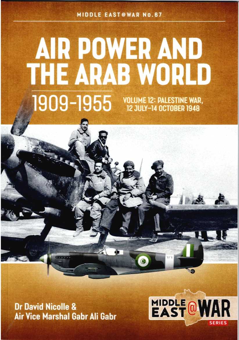 Image for AIR POWER AND THE ARAB WORLD 1909-1955 VOLUME 12: PALESTINE WAR, 12 JULY - 14 OCTOBER 1948 AIR POWER AND THE ARAB WORLD 1909-1955 VOLUME 12: PALESTINE WAR, 12 JULY - 14 OCTOBER 1948