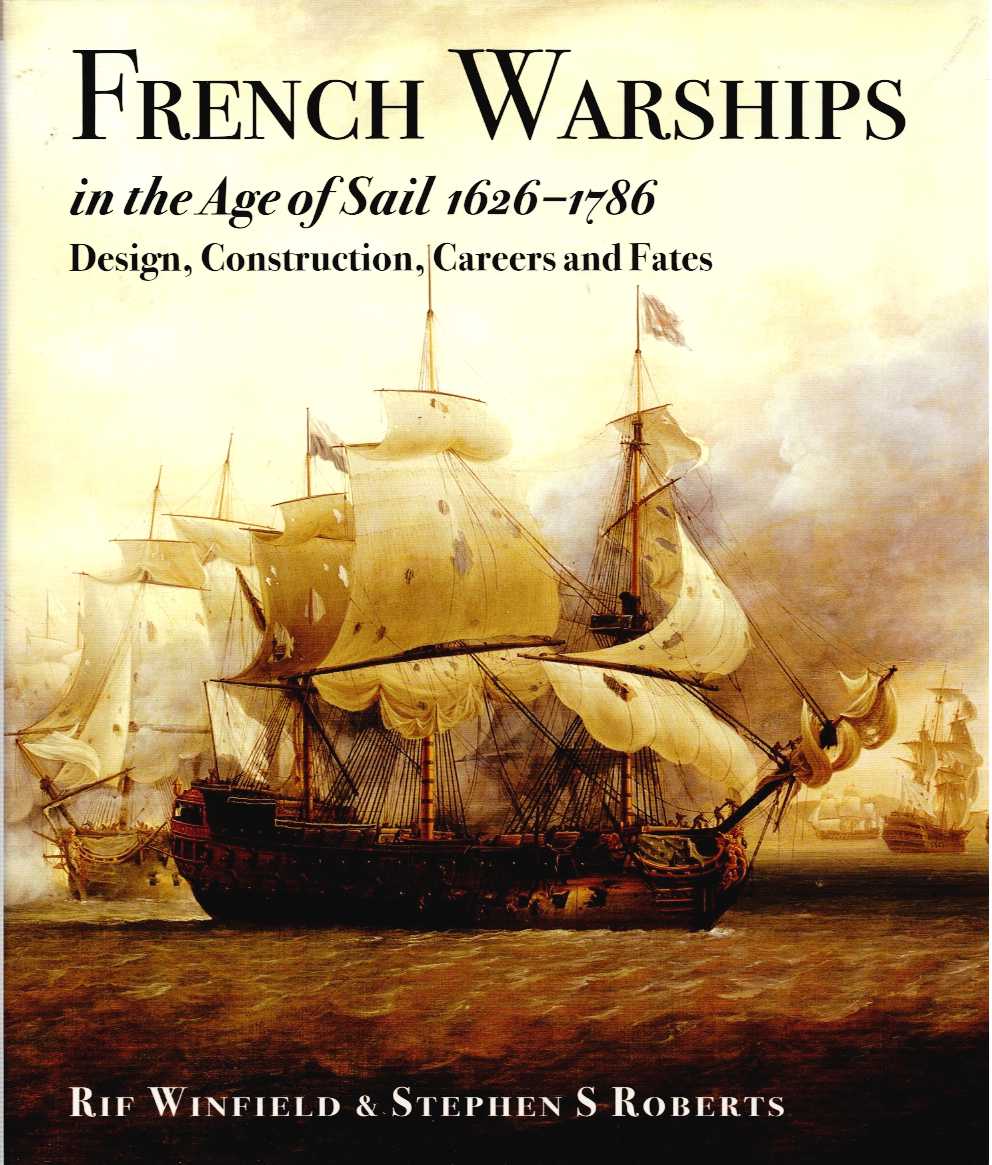 Image for FRENCH WARSHIPS IN THE AGE OF SAIL 1626-1786 : DESIGN, CONSTRUCTION, CAREERS AND FATES FRENCH WARSHIPS IN THE AGE OF SAIL 1626-1786 : DESIGN, CONSTRUCTION, CAREERS AND FATES