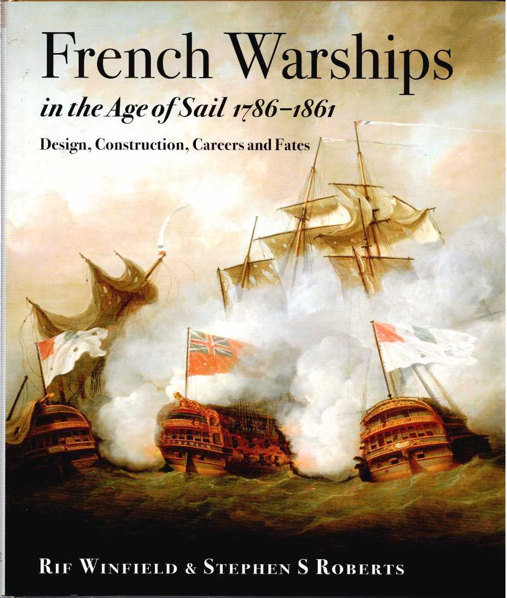 Image for FRENCH WARSHIPS IN THE AGE OF SAIL 1786-1861 : DESIGN, CONSTRUCTION, CAREERS AND FATES FRENCH WARSHIPS IN THE AGE OF SAIL 1786-1861 : DESIGN, CONSTRUCTION, CAREERS AND FATES