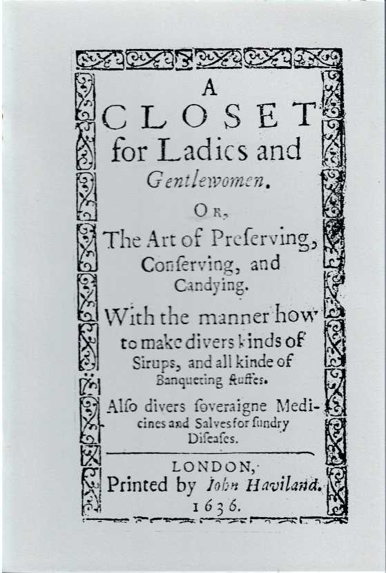 A CLOSET FOR LADIES AND GENTLEWOMEN OR THE ART OF PRESERVING, CONSERVING, AND CANDYING