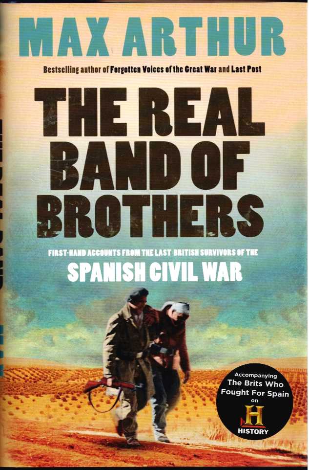THE REAL BAND OF BROTHERS : FIRST-HAND ACCOUNTS FROM THE LAST BRITISH SURVIVORS OF THE SPANISH CIVIL WAR