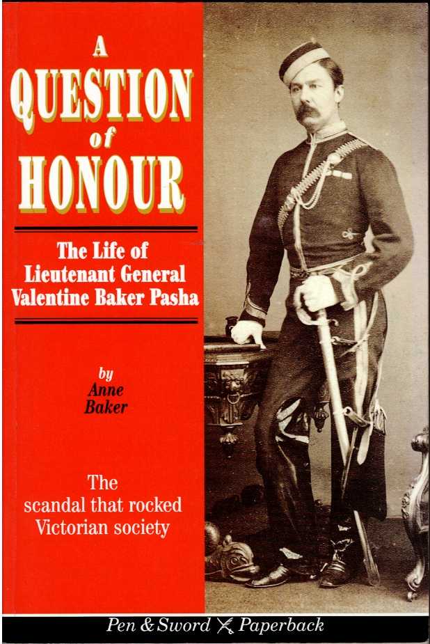A QUESTION OF HONOUR : THE LIFE OF LIEUTENANT GENERAL VALENTINE BAKER PASHA