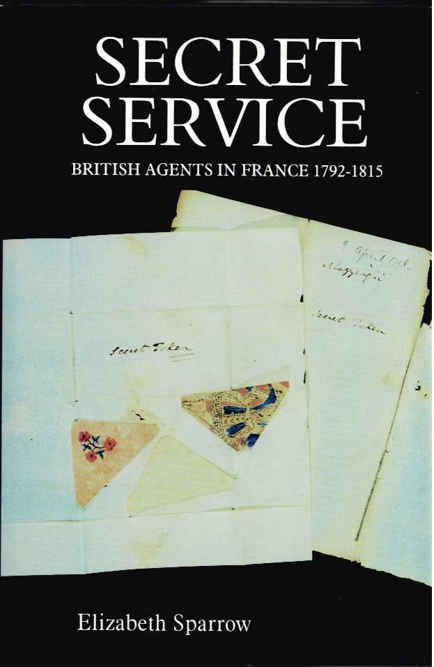 Image for SECRET SERVICE : BRITISH AGENTS IN FRANCE 1792-1815 SECRET SERVICE : BRITISH AGENTS IN FRANCE 1792-1815