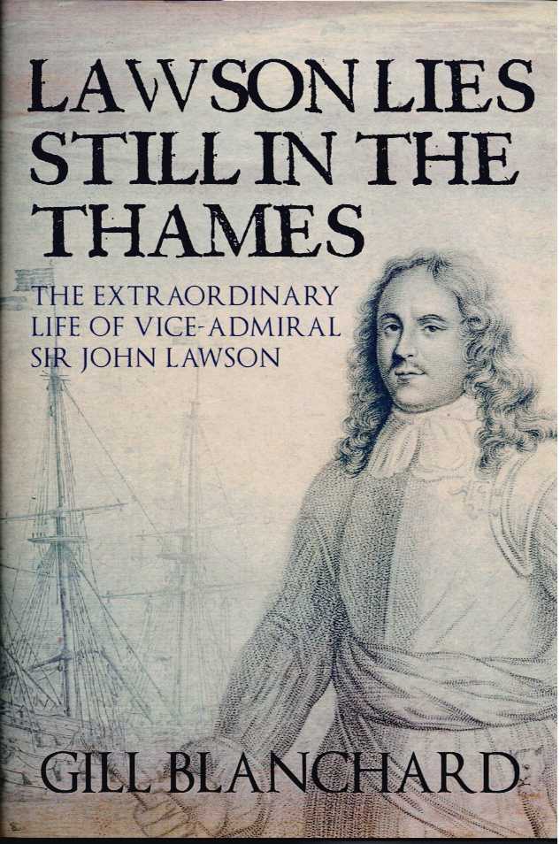 LAWSON LIES STILL IN THE THAMES : THE EXTRAORDINARY LIFE OF VICE-ADMIRAL SIR JOHN LAWSON