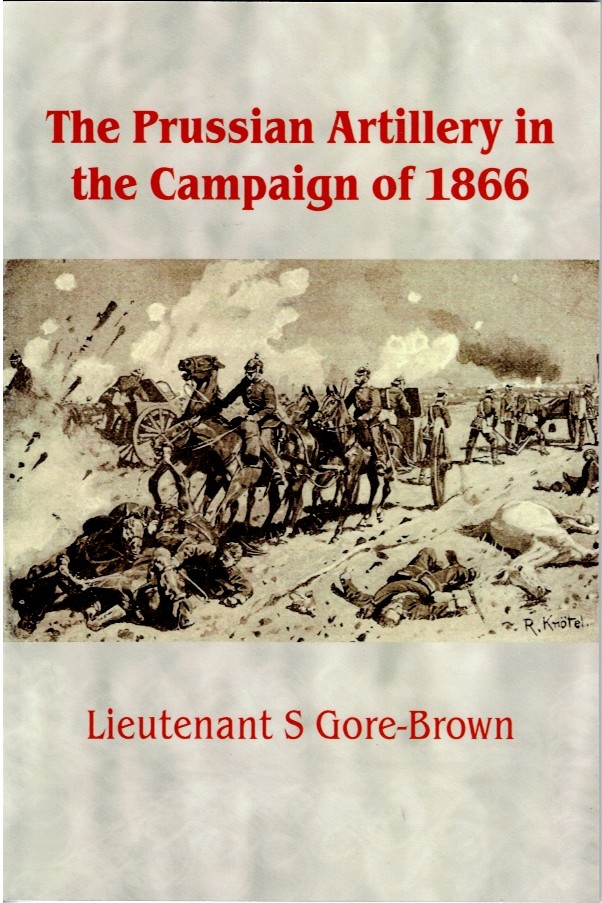 Image for THE PRUSSIAN ARTILLERY IN THE CAMPAIGN OF 1866 THE PRUSSIAN ARTILLERY IN THE CAMPAIGN OF 1866