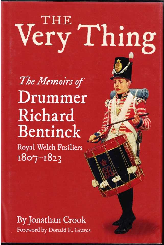 THE VERY THING : THE MEMOIRS OF DRUMMER RICHARD BENTINCK, THE ROYAL WELCH FUSILIERS 1807-1823