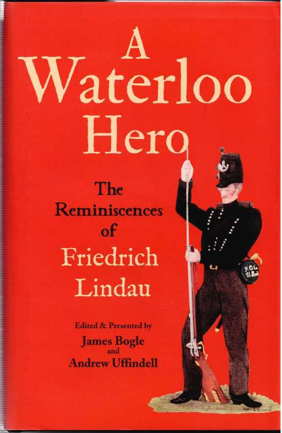 Image for A WATERLOO HERO : THE REMINISCENCES OF FRIEDRICH LINDAU A WATERLOO HERO : THE REMINISCENCES OF FRIEDRICH LINDAU