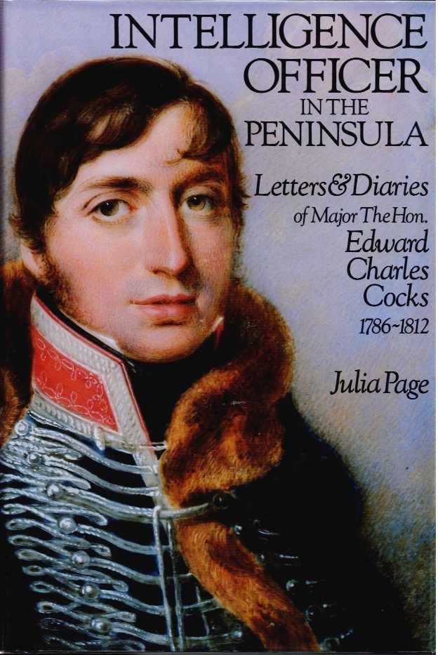 Image for INTELLIGENCE OFFICER IN THE PENINSULA : LETTERS AND DIARIES OF MAJOR THE HON EDWARD CHARLES COCKS, 1786-1812 INTELLIGENCE OFFICER IN THE PENINSULA : LETTERS AND DIARIES OF MAJOR THE HON EDWARD CHARLES COCKS, 1786-1812