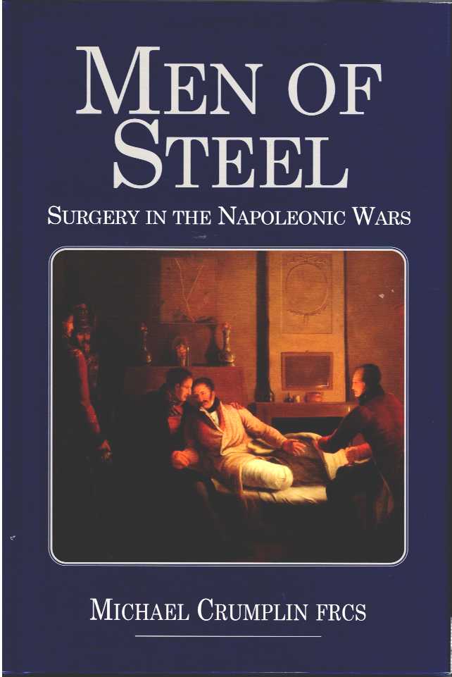 Image for MEN OF STEEL : SURGERY IN THE NAPOLEONIC WAR (SIGNED COPY) MEN OF STEEL : SURGERY IN THE NAPOLEONIC WAR (SIGNED COPY)