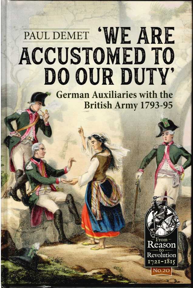WE ARE ACCUSTOMED TO DO OUR DUTY : GERMAN AUXILIARIES WITH THE BRITISH ARMY 1793-95