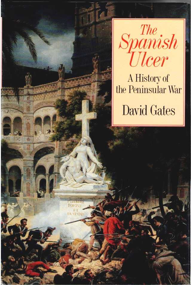 Image for THE SPANISH ULCER : A HISTORY OF THE PENINSULAR WAR THE SPANISH ULCER : A HISTORY OF THE PENINSULAR WAR