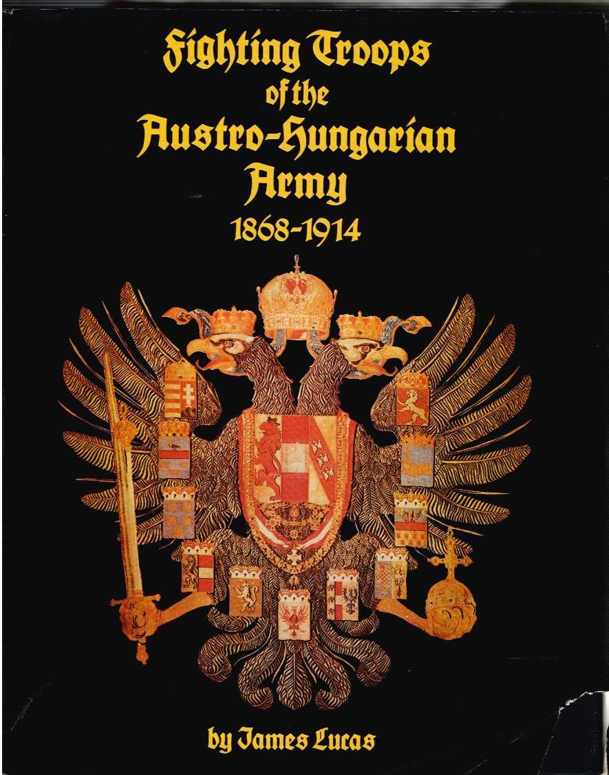 Image for FIGHTING TROOPS OF THE AUSTRO-HUNGARIAN ARMY 1868-1914 FIGHTING TROOPS OF THE AUSTRO-HUNGARIAN ARMY 1868-1914