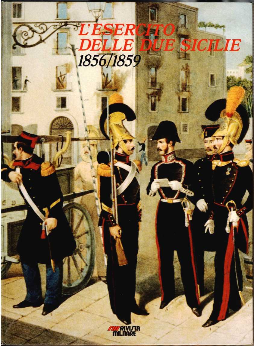 Image for L'ESERCITO DELLE DUE SICILIE (1856-1859) (ITALIAN TEXT) L'ESERCITO DELLE DUE SICILIE (1856-1859) (ITALIAN TEXT)