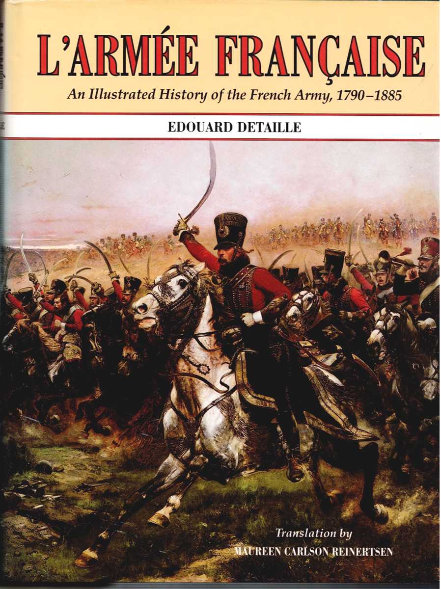 Image for L'ARMEE FRANCAISE : AN ILLUSTRATED HISTORY OF THE FRENCH ARMY 1790-1885 L'ARMEE FRANCAISE : AN ILLUSTRATED HISTORY OF THE FRENCH ARMY 1790-1885