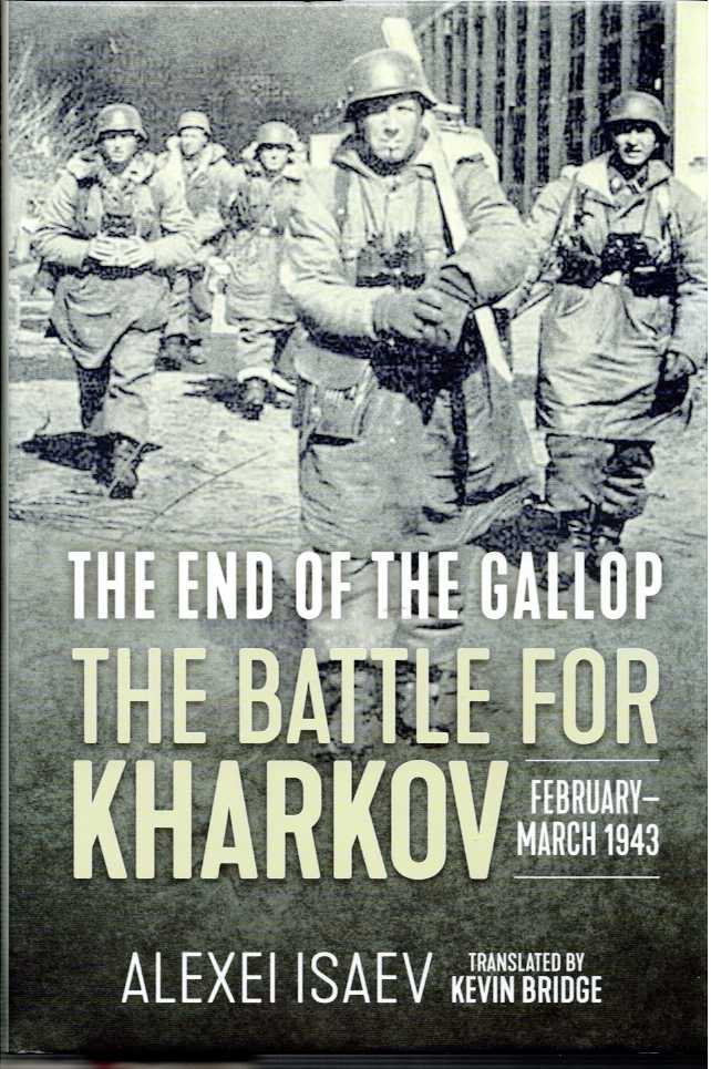 Image for THE END OF THE GALLOP : THE BATTLE FOR KHARKOV FEBRUARY - MARCH 1943 THE END OF THE GALLOP : THE BATTLE FOR KHARKOV FEBRUARY - MARCH 1943