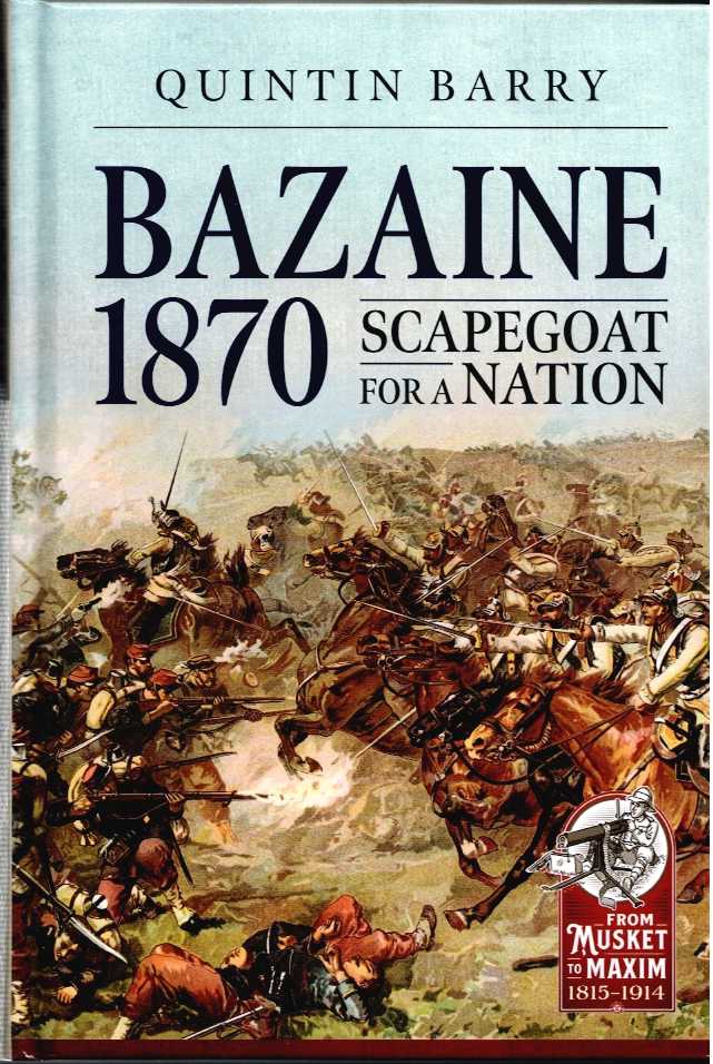 Image for BAZAINE 1870 : SCAPEGOAT FOR A NATION (SIGNED & NUMBERED LIMITED EDITION) BAZAINE 1870 : SCAPEGOAT FOR A NATION (SIGNED & NUMBERED LIMITED EDITION)