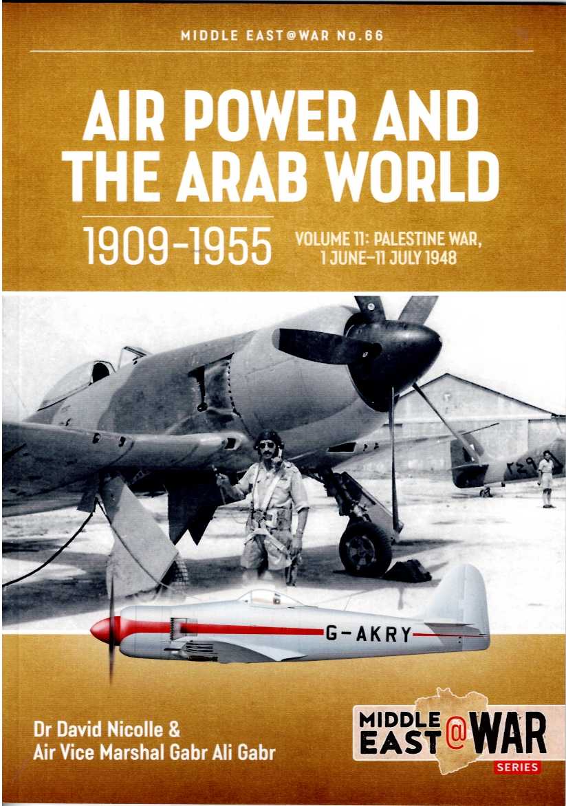 Image for AIR POWER AND THE ARAB WORLD 1909-1955 VOLUME 11: PALESTINE WAR, 1 JUNE - 11 JULY 1948 AIR POWER AND THE ARAB WORLD 1909-1955 VOLUME 11: PALESTINE WAR, 1 JUNE - 11 JULY 1948