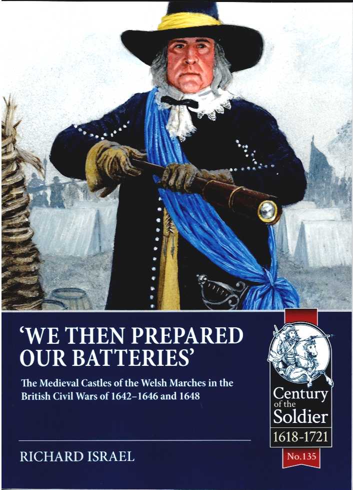 WE THEN PREPARED OUR BATTERIES : THE MEDIEVAL CASTLES OF THE WELSH MARCHES IN THE BRITISH CIVIL WARS OF 1642-1646 AND 1648