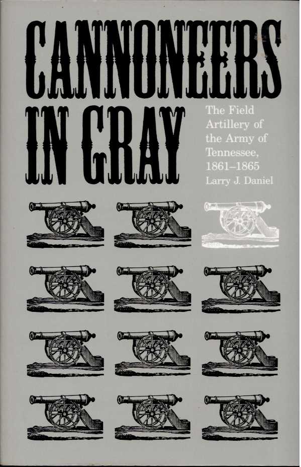 Image for CANNONEERS IN GRAY : THE FIELD ARTILLERY OF THE ARMY OF TENNESSEE, 1861-1865 CANNONEERS IN GRAY : THE FIELD ARTILLERY OF THE ARMY OF TENNESSEE, 1861-1865