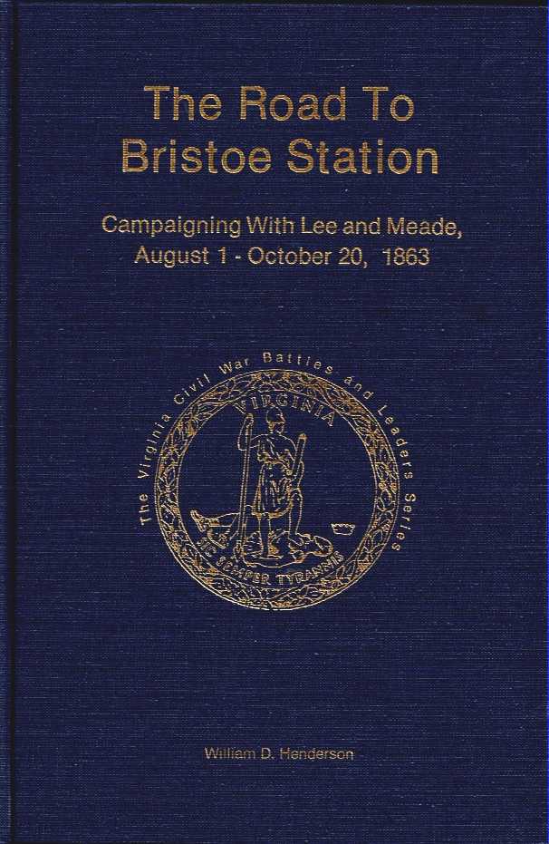 THE ROAD TO BRISTOE STATION : CAMPAIGNING WITH LEE AND MEADE, AUGUST 1 - OCTOBER 20, 1863 (FIRST EDITION SIGNED & NUMBERED)