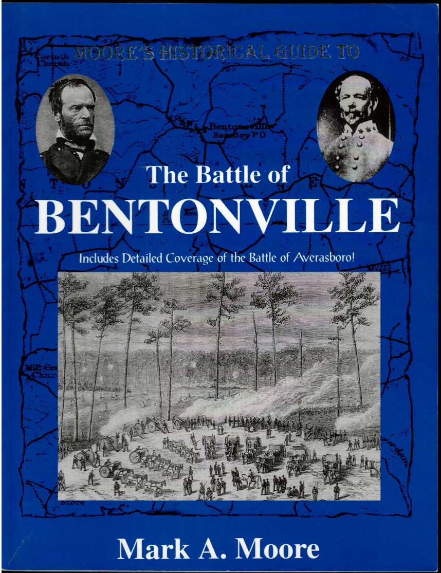 Image for MOORE'S HISTORICAL GUIDE TO THE BATTLE OF BENTONVILLE MOORE'S HISTORICAL GUIDE TO THE BATTLE OF BENTONVILLE
