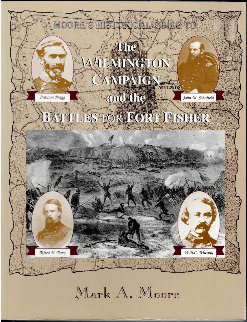 MOORE'S HISTORICAL GUIDE TO THE WILMINGTON CAMPAIGN AND THE BATTLES FOR FORT FISHER
