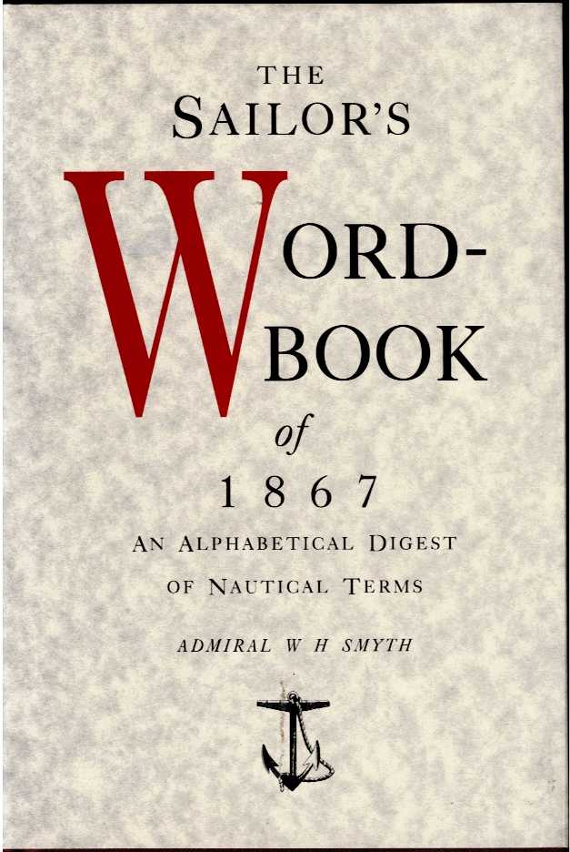 THE SAILOR'S WORD-BOOK : AN ALPHABETICAL DIGEST OF NAUTICAL TERMS