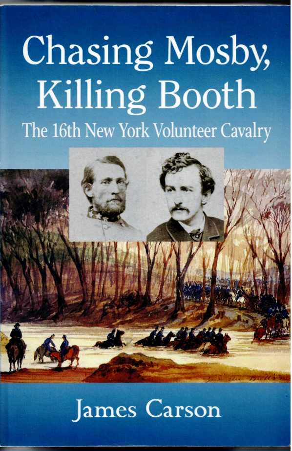 CHASING MOSBY, KILLING BOOTH : THE 16TH NEW YORK VOLUNTEER CAVALRY
