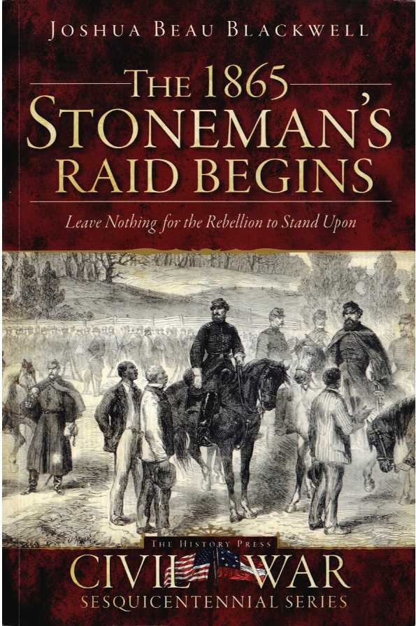 THE 1865 STONEMAN'S RAID BEGINS : LEAVE NOTHING FOR THE REBELLION TO STAND UPON