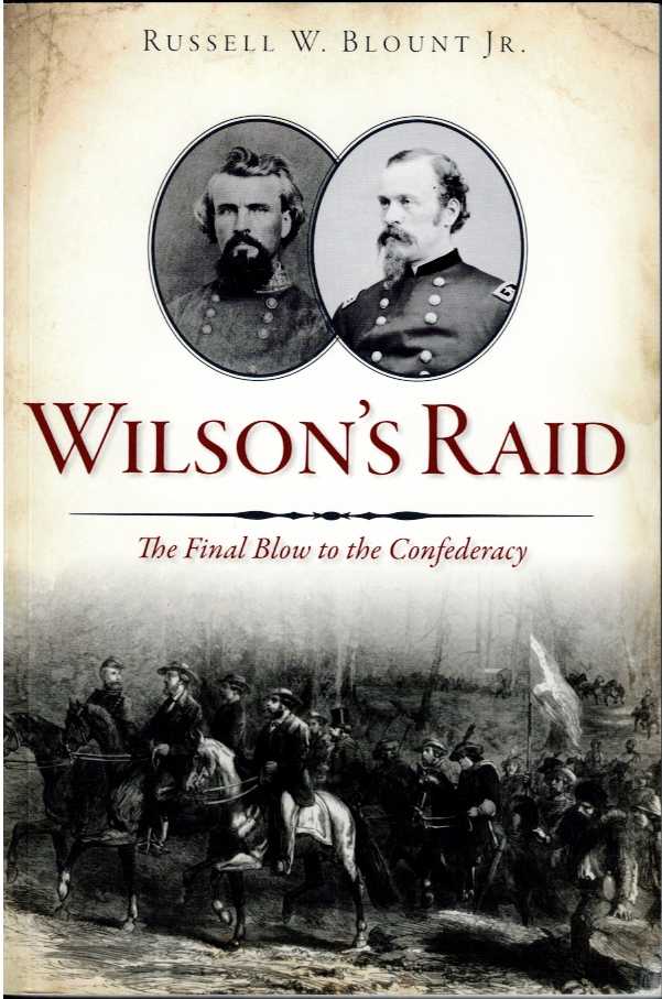 WILSON'S RAID : THE FINAL BLOW TO THE CONFEDERACY