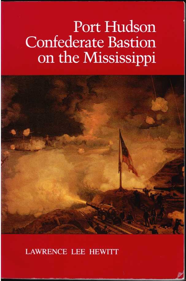 PORT HUDSON, CONFEDERATE BASTION ON THE MISSISSIPPI
