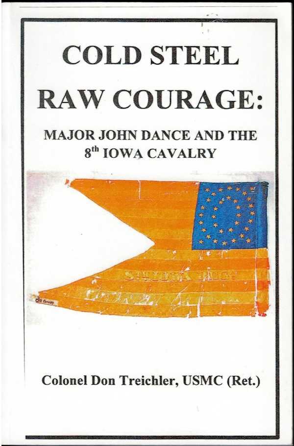COLD STEEL - RAW COURAGE : MAJOR JOHN DANCE AND THE 8TH IOWA CAVALRY